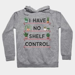 i have no shelf control plant Hoodie